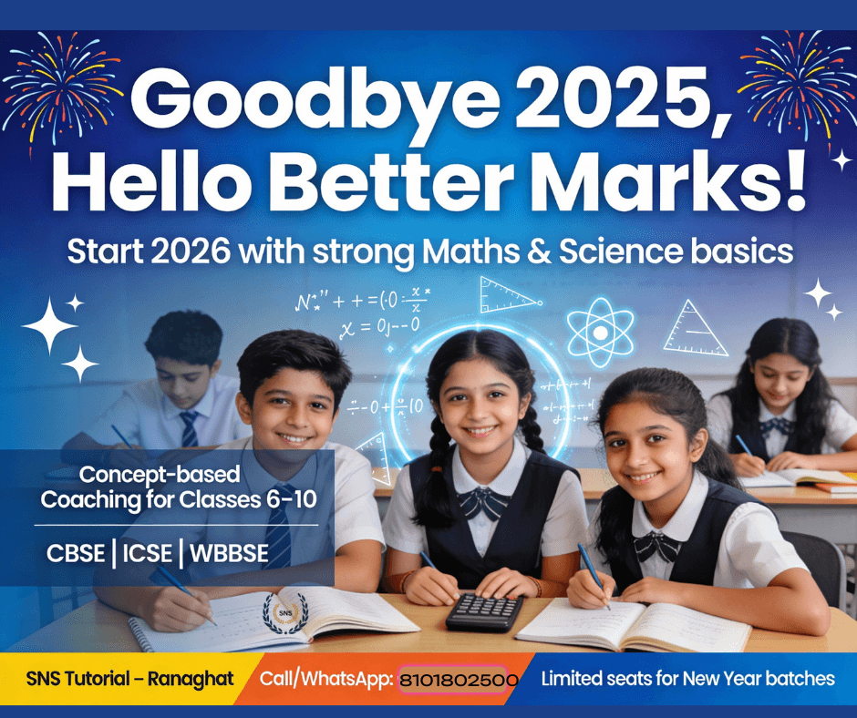 Goodbye 2025 👋
Hello confidence, clarity & better marks 📚✨At SNS Tutorial – Ranaghat, we focus on concept-based Maths & Science coaching to help students truly understand, not just memorise.📘 Classes: 6–10
📘 Boards: CBSE | ICSE | WBBSE📞 Call / WhatsApp us to start the new year right!
